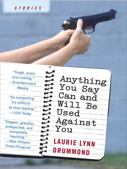 Title details for Anything You Say Can and Will Be Used Against You by Laurie Lynn Drummond - Available